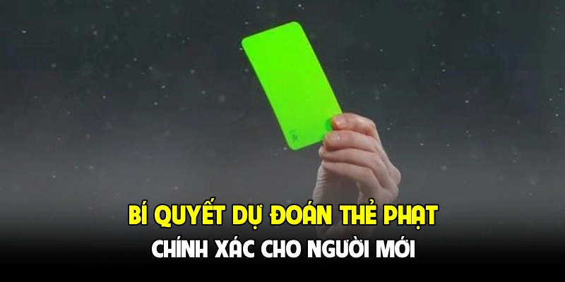 Bí quyết dự đoán thẻ phạt chính xác cho người mới
