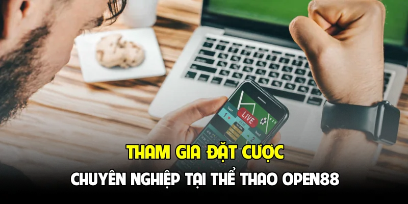 Tham gia đặt cược chuyên nghiệp tại thể thao OPEN88