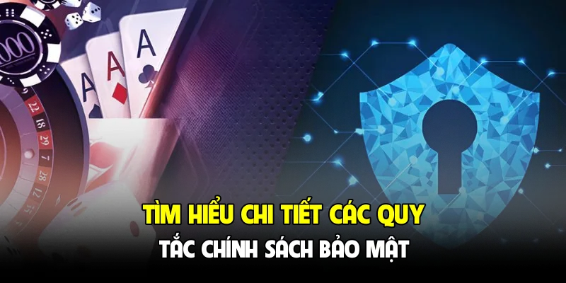 Tìm hiểu chi tiết các quy tắc chính sách bảo mật