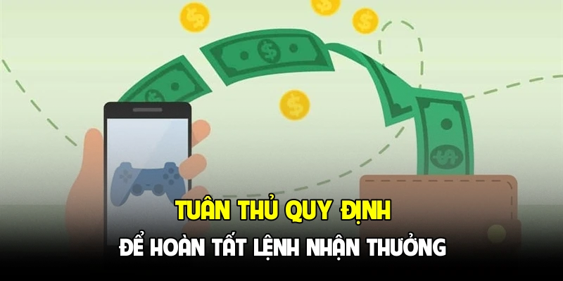 Tuân thủ quy định để hoàn tất lệnh nhận thưởng
